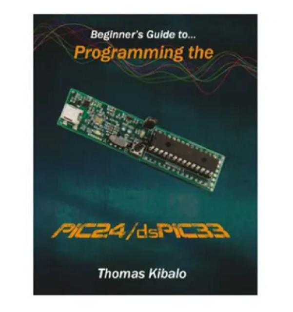 Microchip Technology Beginners Guide to PIC24/dsPIC33 Book BK0012